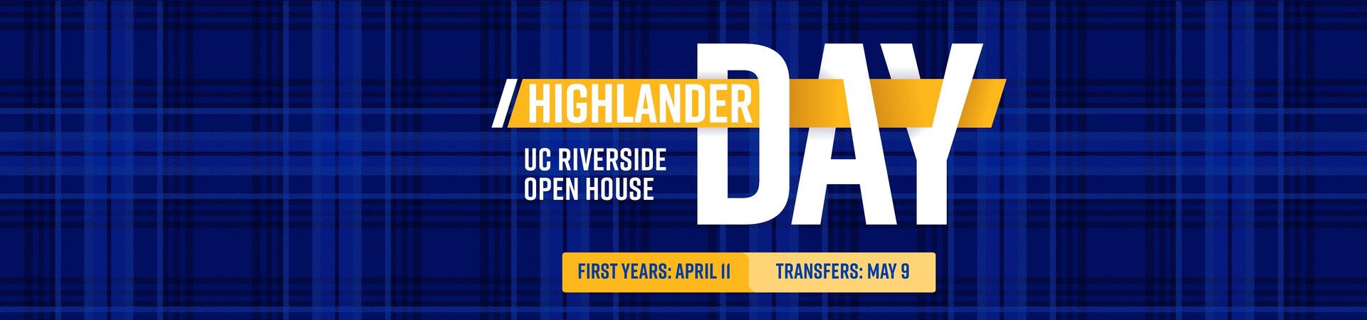Highlander Day - UC Riverside Open House: First Years: April 11, Transfers May 9